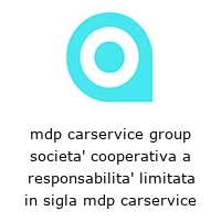 mdp carservice group societa' cooperativa a responsabilita' limitata in sigla mdp carservice group s