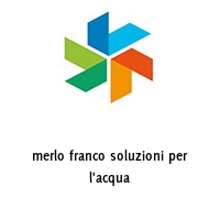 merlo franco soluzioni per l'acqua
