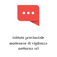 istituto provinciale modenese di vigilanza notturna srl