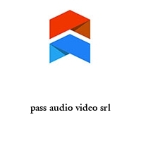 pass audio video srl