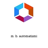 m. b. automatismi