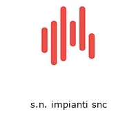 s.n. impianti snc