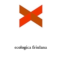 ecologica friulana