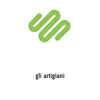 gli artigiani