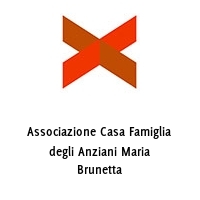 associazione casa famiglia degli anziani maria brunetta