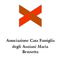 Logo Associazione Casa Famiglia degli Anziani Maria Brunetta