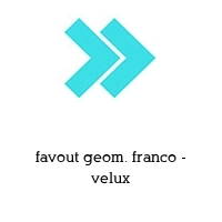 favout geom. franco - velux