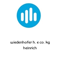 wiedenhofer h. e co. kg heinrich