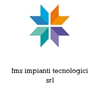 fms impianti tecnologici srl