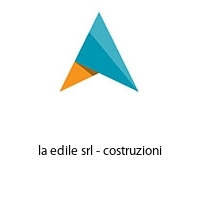 la edile srl - costruzioni