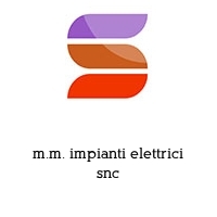 m.m. impianti elettrici snc