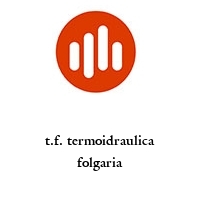 t.f. termoidraulica folgaria