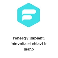 renergy impianti fotovoltaici chiavi in mano