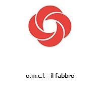 o.m.c.l. - il fabbro