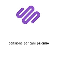 pensione per cani palermo