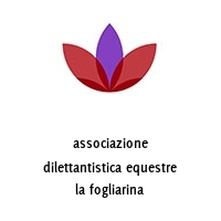 associazione dilettantistica equestre la fogliarina
