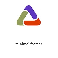 minimal frames