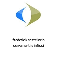 frederick castellarin serramenti e infissi