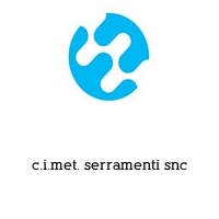 c.i.met. serramenti snc