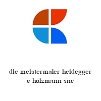 die meistermaler heidegger e holzmann snc