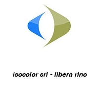 isocolor srl - libera rino